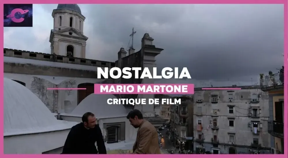 Nostalgia de Mario Martone : Tous les chemins mènent à Naples