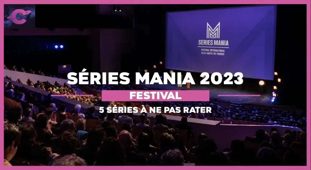 5 séries diffusées à Séries Mania 2023 à ne pas rater !