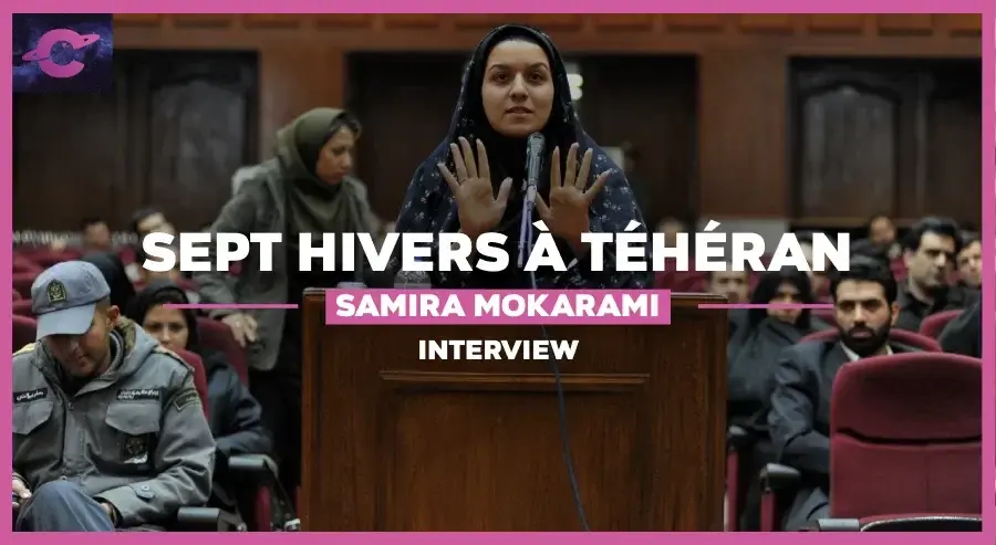 SEPT HIVERS À TÉHÉRAN | Interview de Samira Mokarami