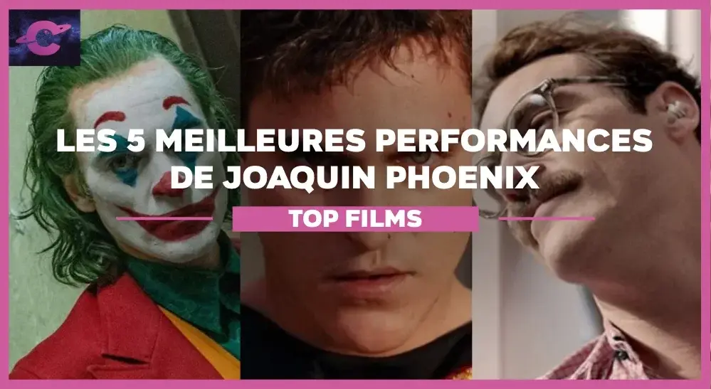 Joaquin Phoenix : le Top 5 de ses meilleures performances au cinéma