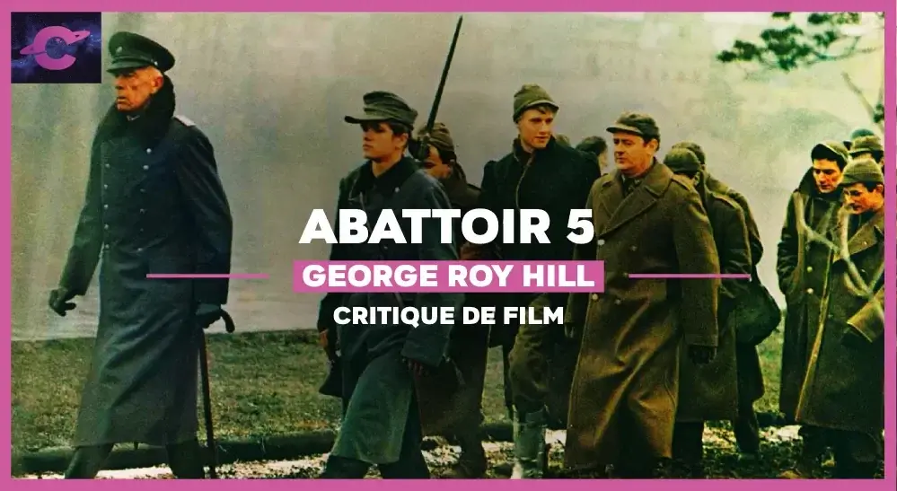 Abattoir 5 de George Roy Hill : 5 bonnes raisons de (re)voir le film