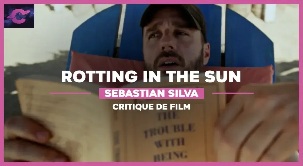 Rotting in the sun de Sebastián Silva : De l’inconvénient d’être né