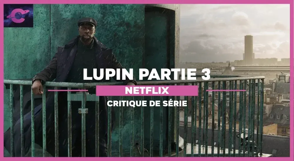 Lupin Partie 3 : Revu et re-regardé