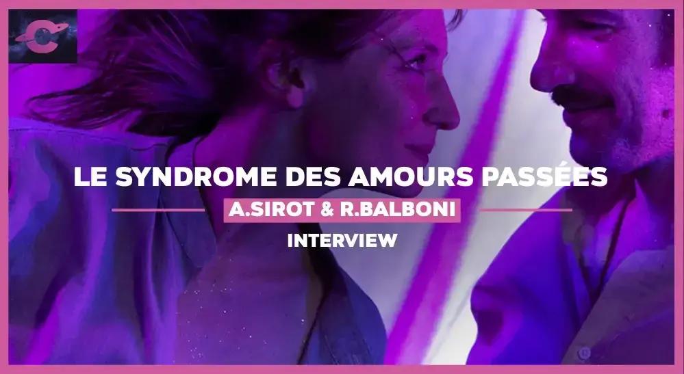 Le Syndrome des amours passées : Interview de la réalisatrice Ann Sirot