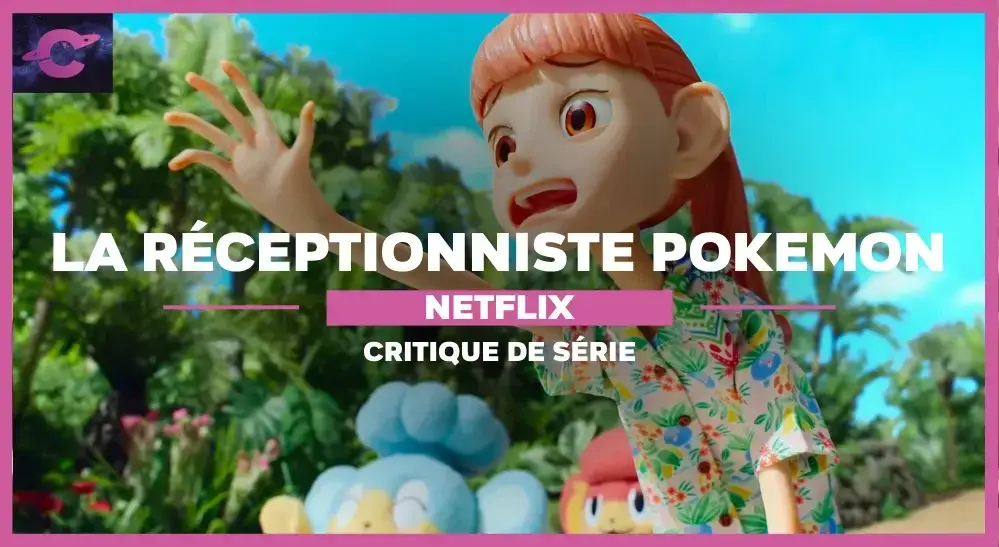 La Réceptionniste Pokemon sur Netflix : 5 raisons de vous laisser tenter !