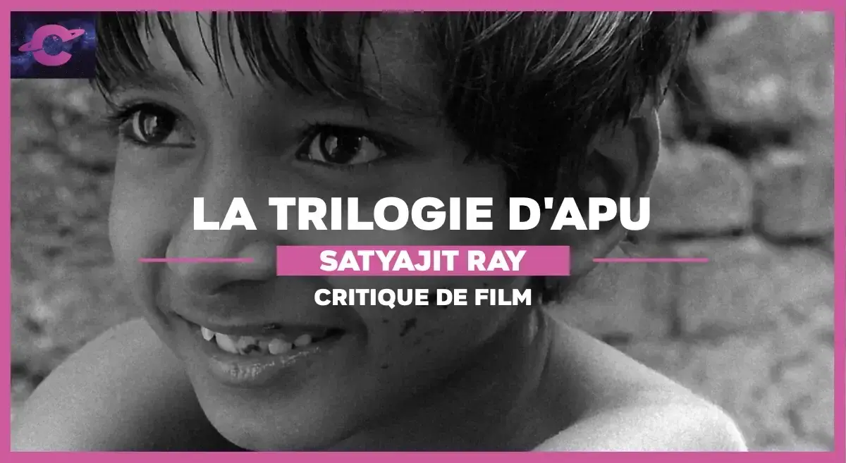 La Trilogie d’Apu de Satyajit Ray : Attaquer la terre et le soleil