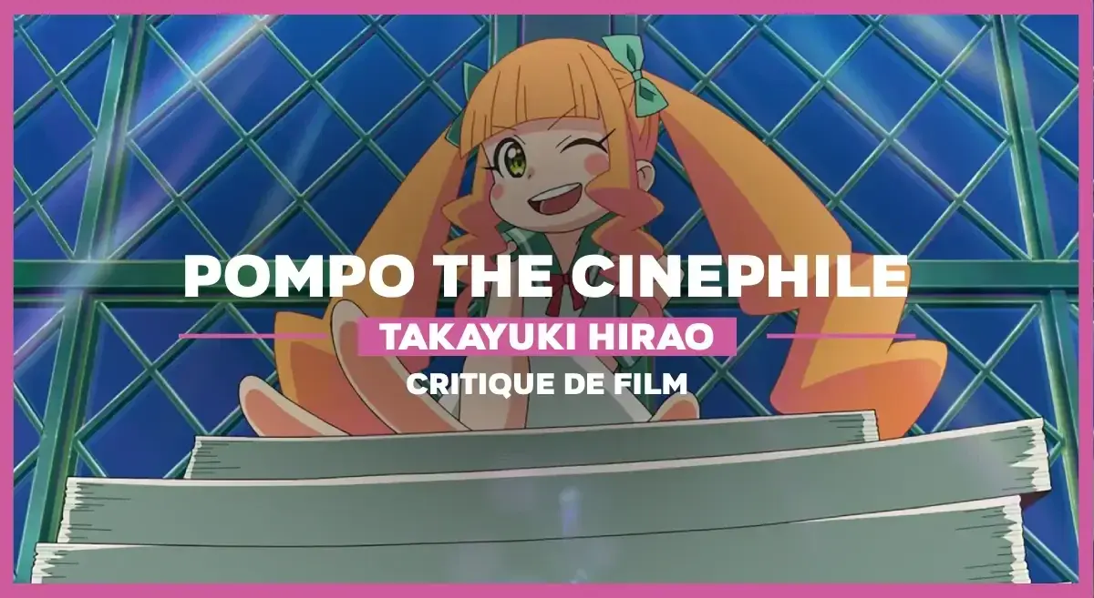 Pompo The Cinephile de Takayuki Hirao : Once upon a time in Nyallywood