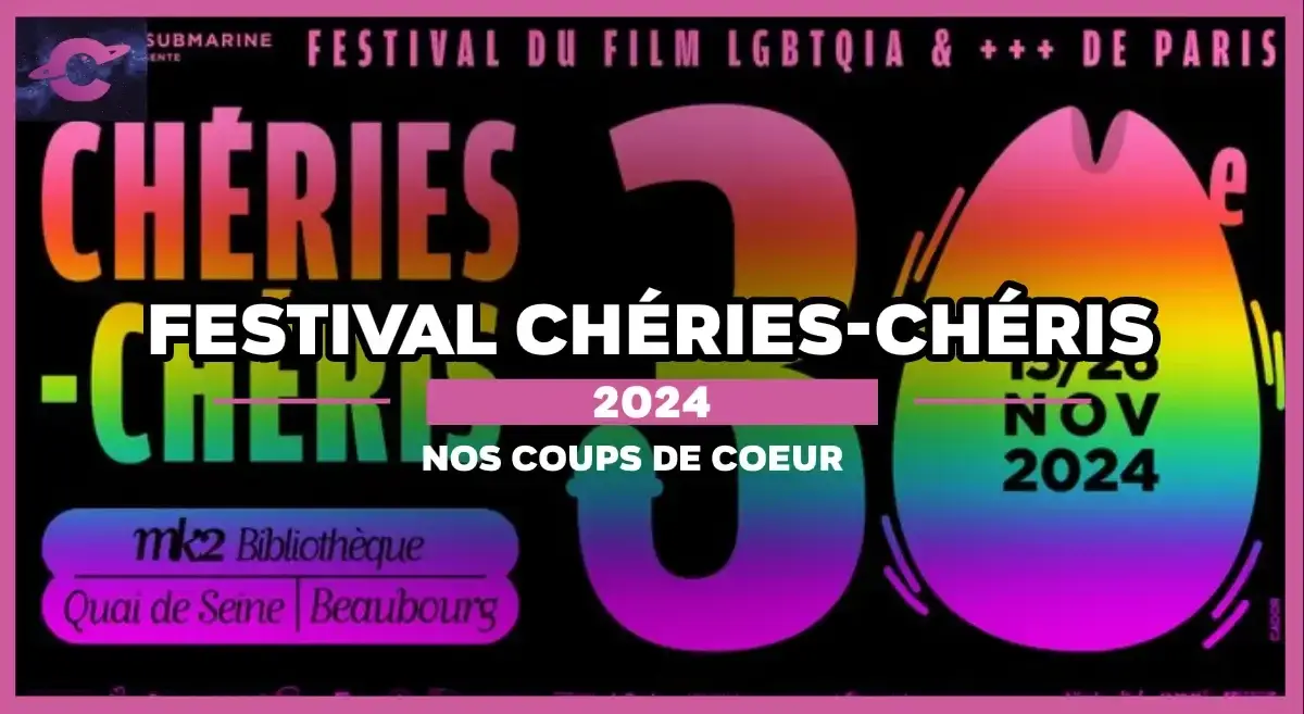 Nos 5 coups de cœur du Festival Chéries-Chéris 2024