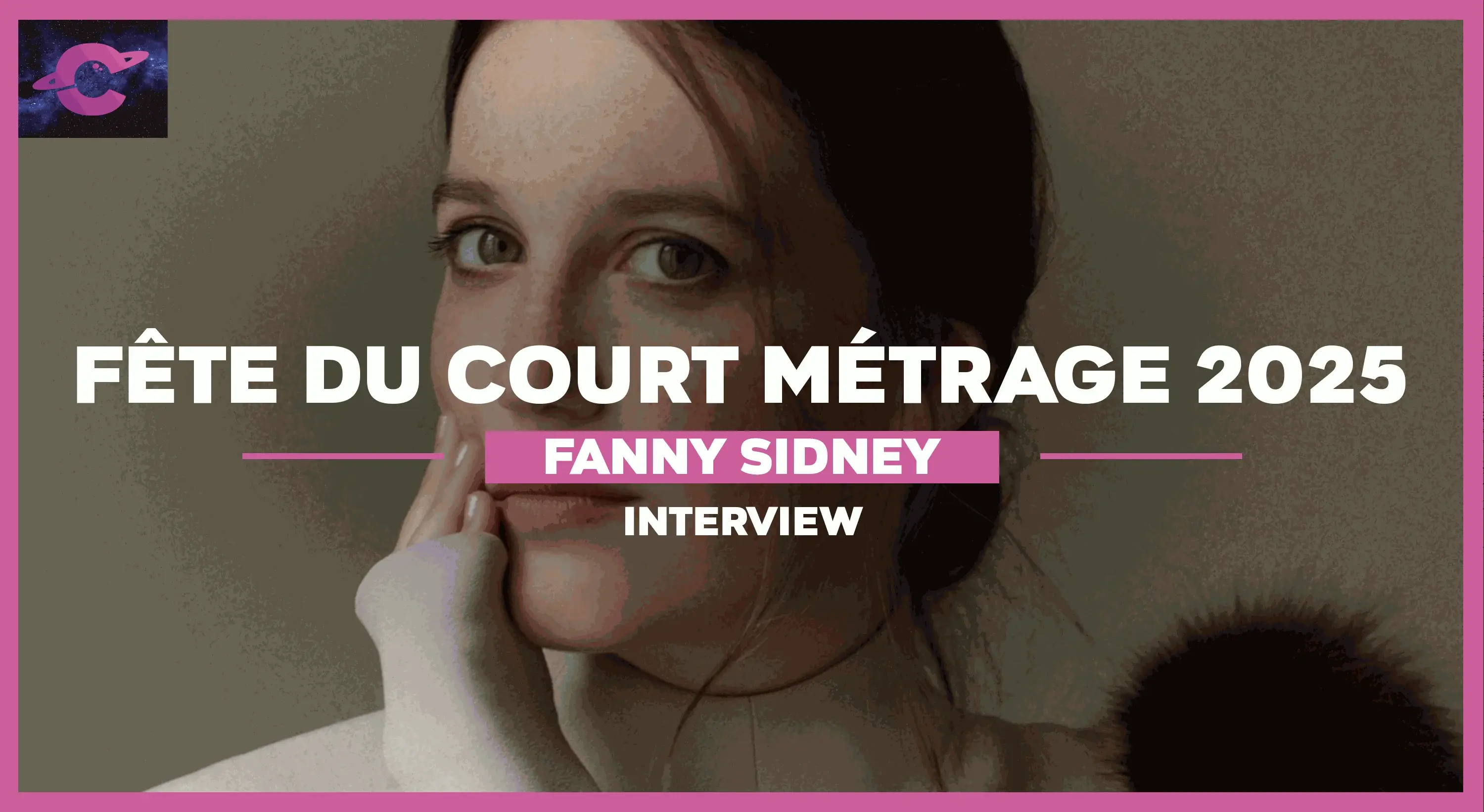 Fête du Court Métrage 2025 | Entretien avec Fanny Sidney