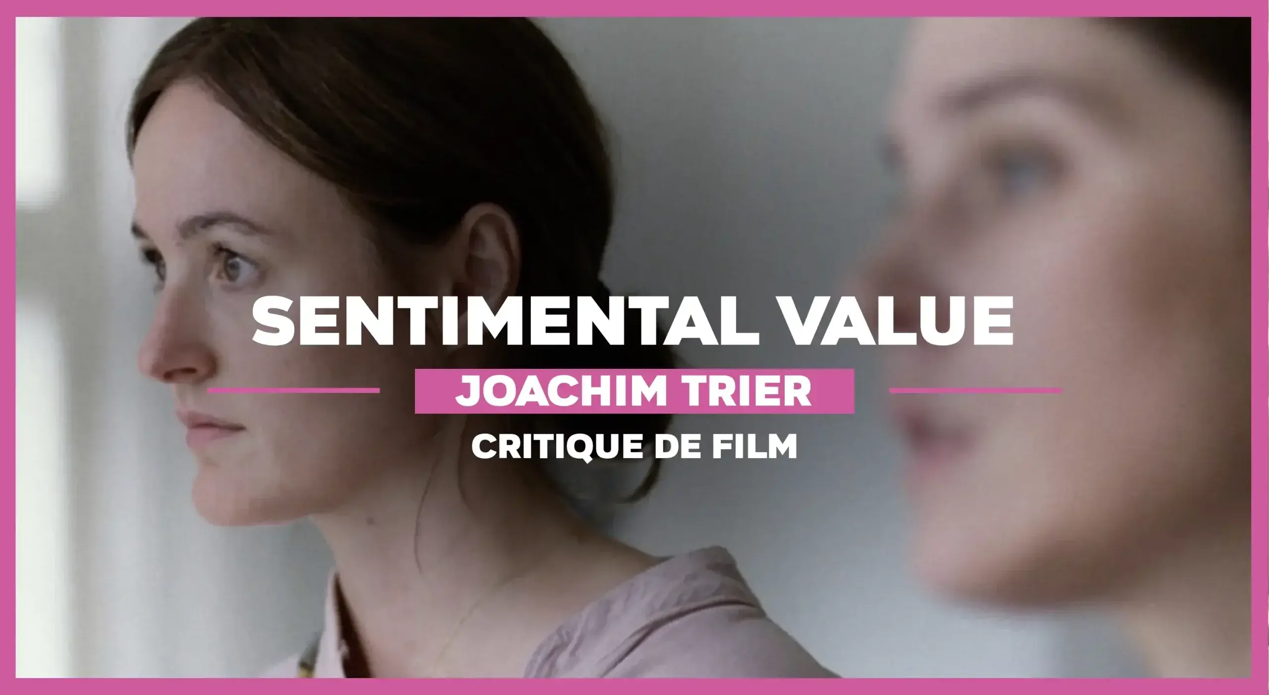 Sentimental Value de Joachim Trier : Et pour quelques chapitres de plus…
