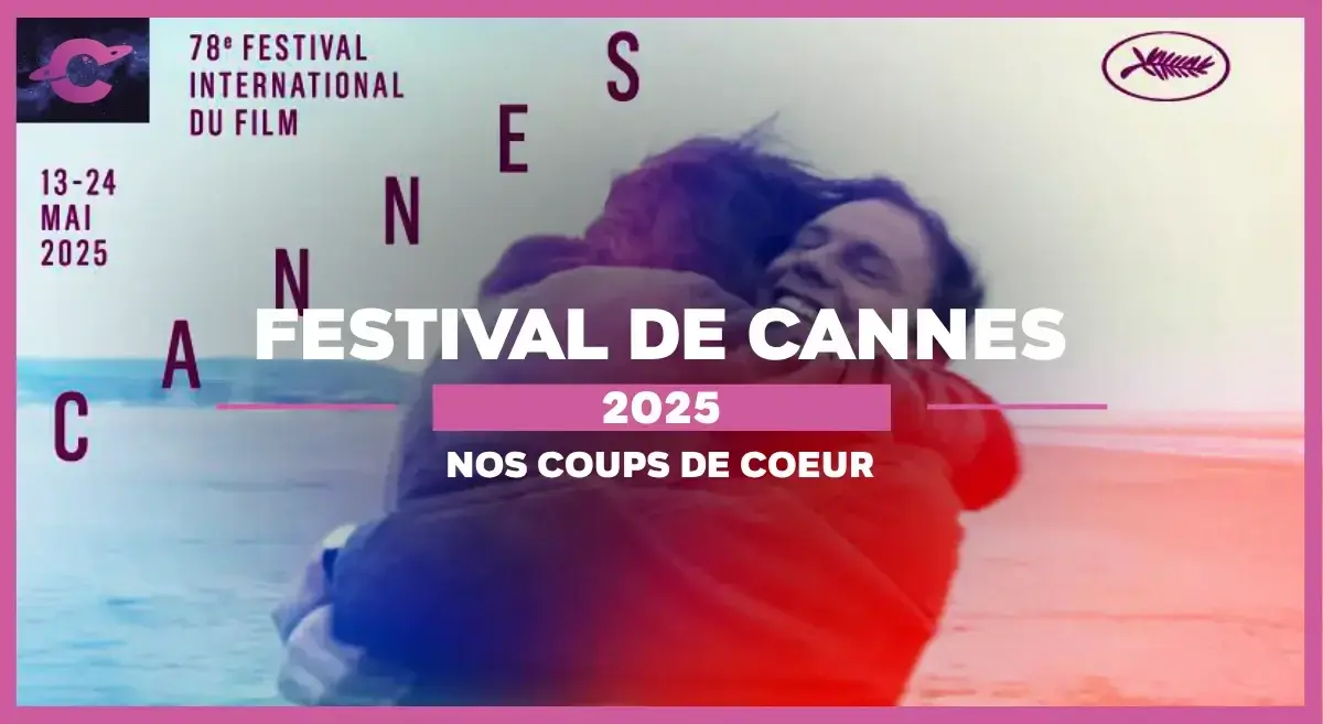 Nos 5 coups de cœur du Festival de Cannes 2025