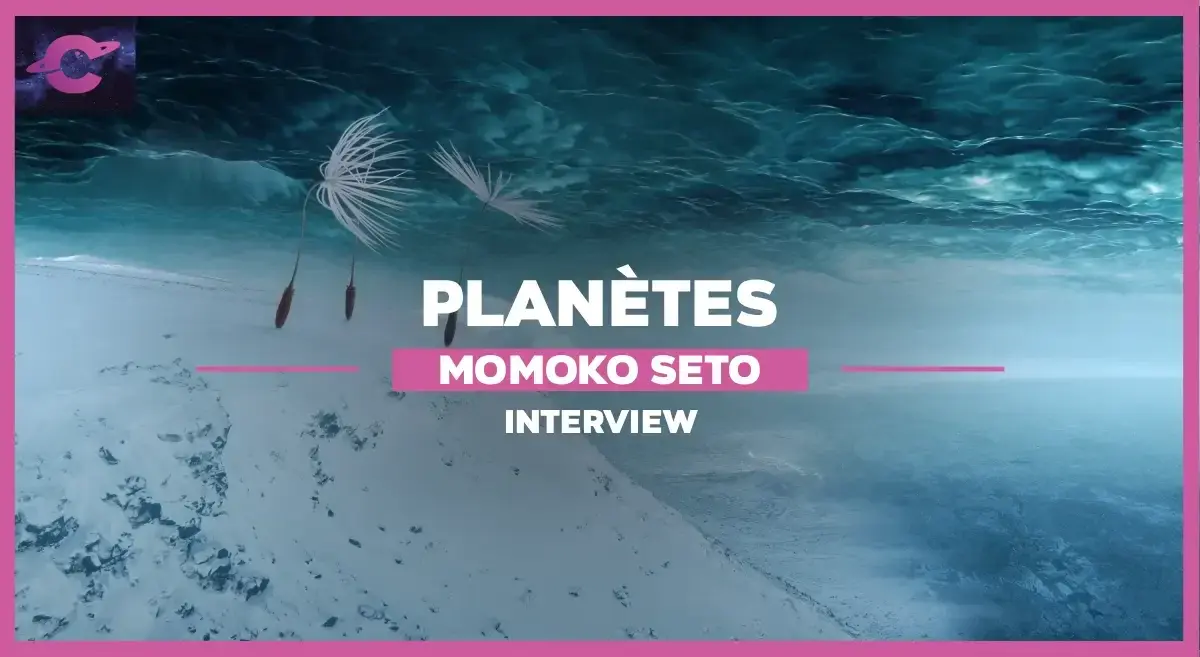 Interview de Momoko Seto, réalisatrice de Planètes