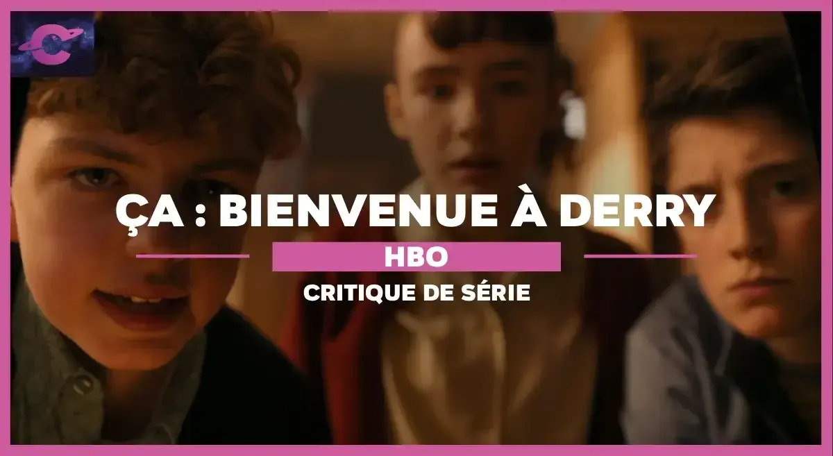 Ça : Bienvenue à Derry (HBO) : Pourquoi se lancer dans la série ?