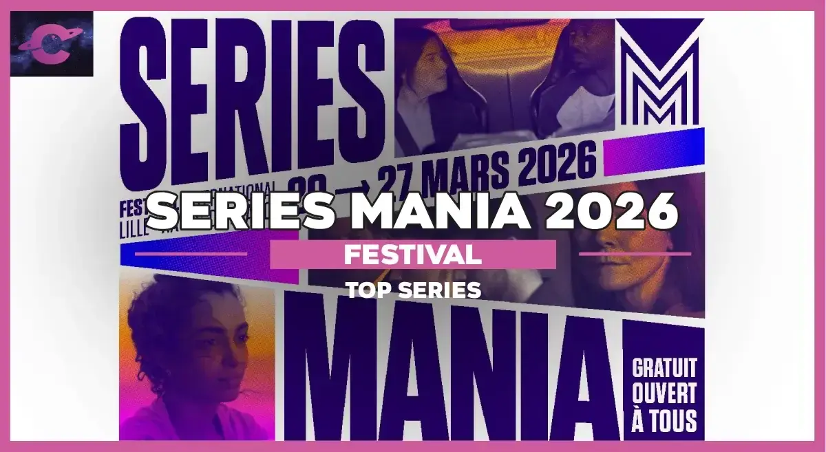 Séries Mania 2026 : Les séries qu’on veut absolument finir