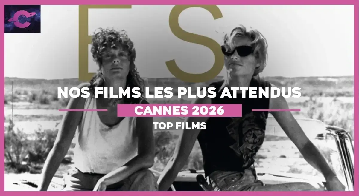 Festival de Cannes 2026 : Notre top 5 des films les plus attendus !