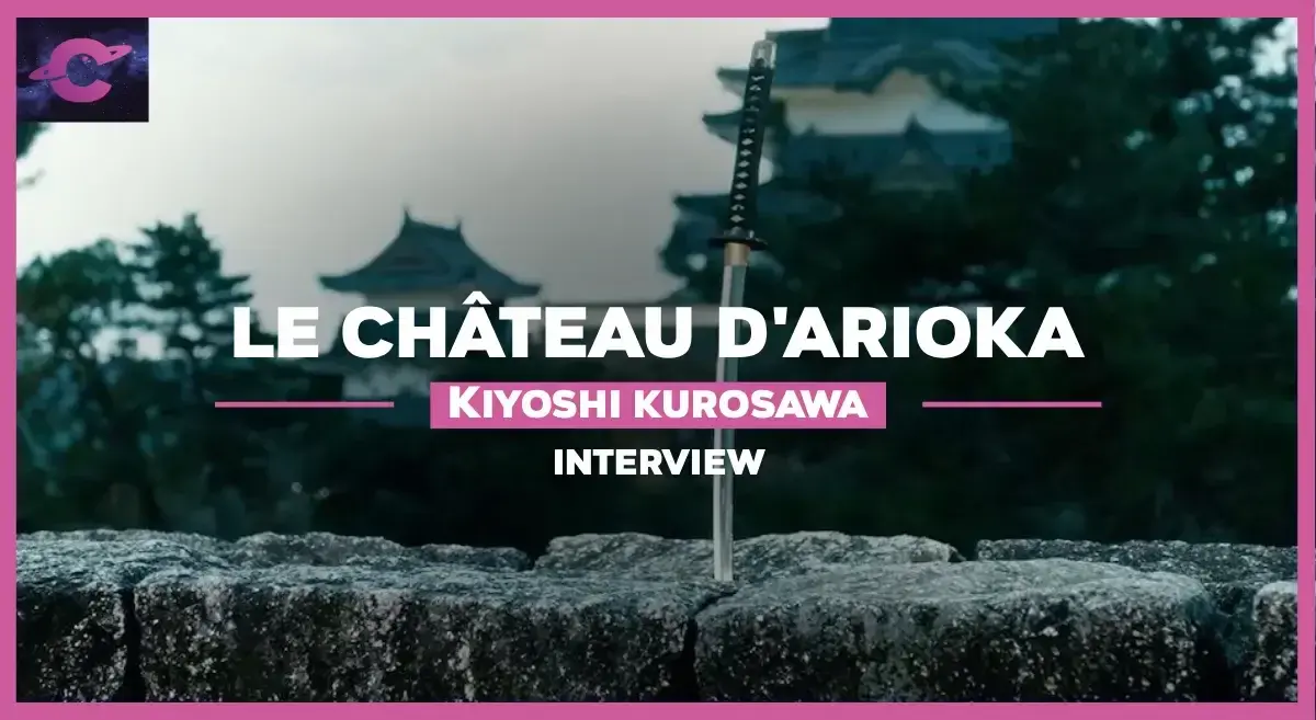 Interview de Kiyoshi Kurosawa, réalisateur du Château d’Arioka