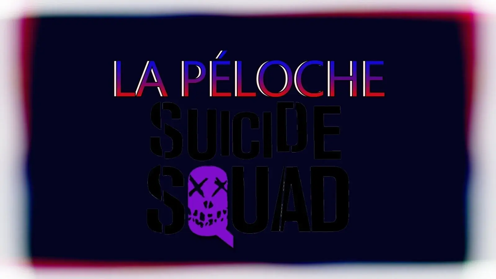 La Péloche #3 : Suicide Squad