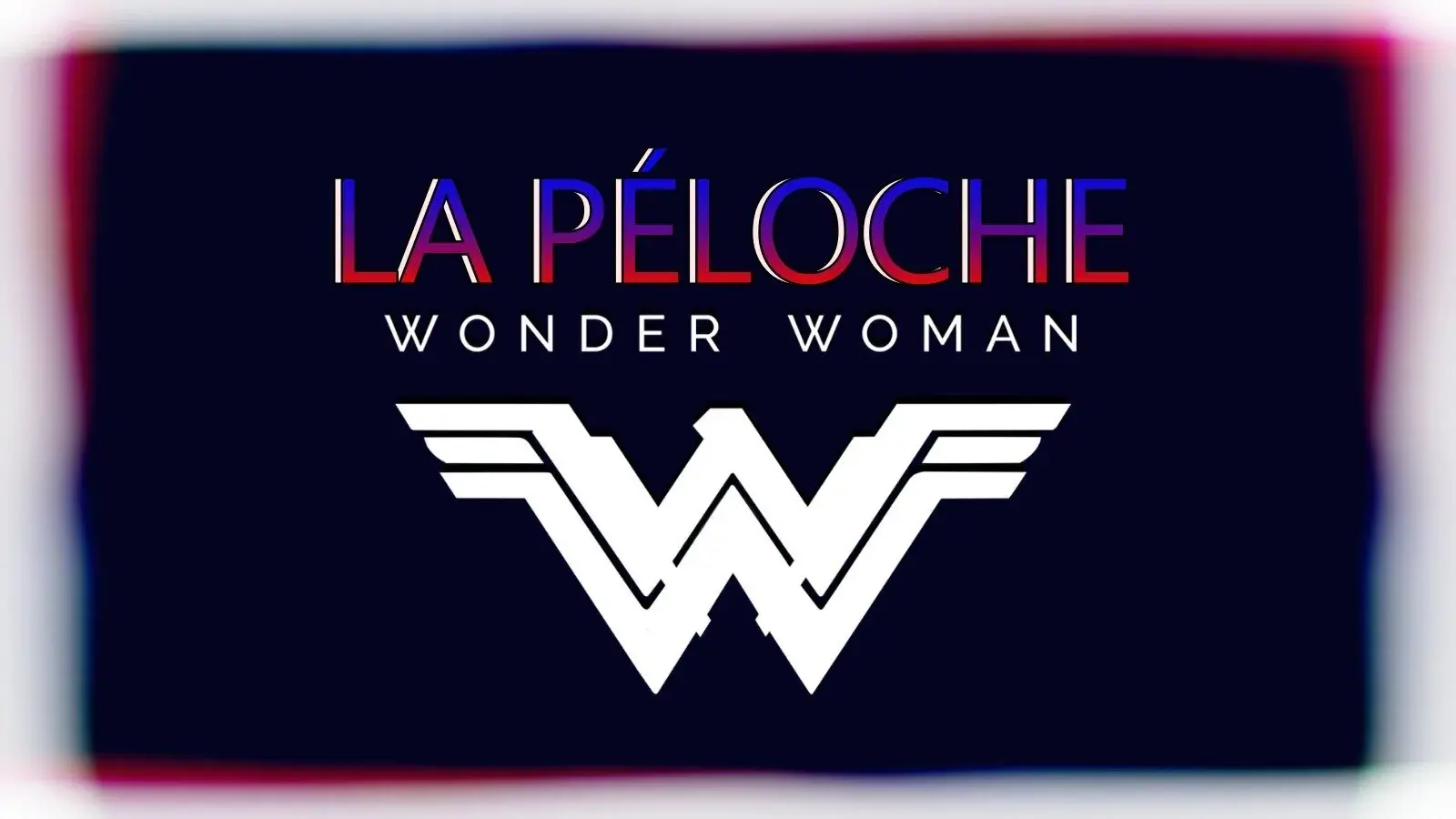 La Péloche #4 : Wonder Woman