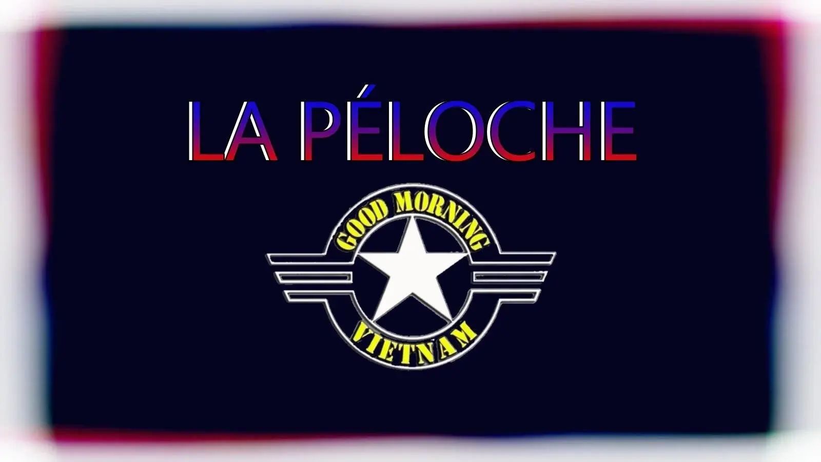 La Péloche #7 : Good Morning Vietnam