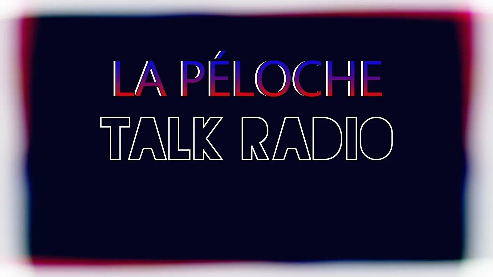 La Péloche #8 : Talk Radio/Conversations Nocturnes