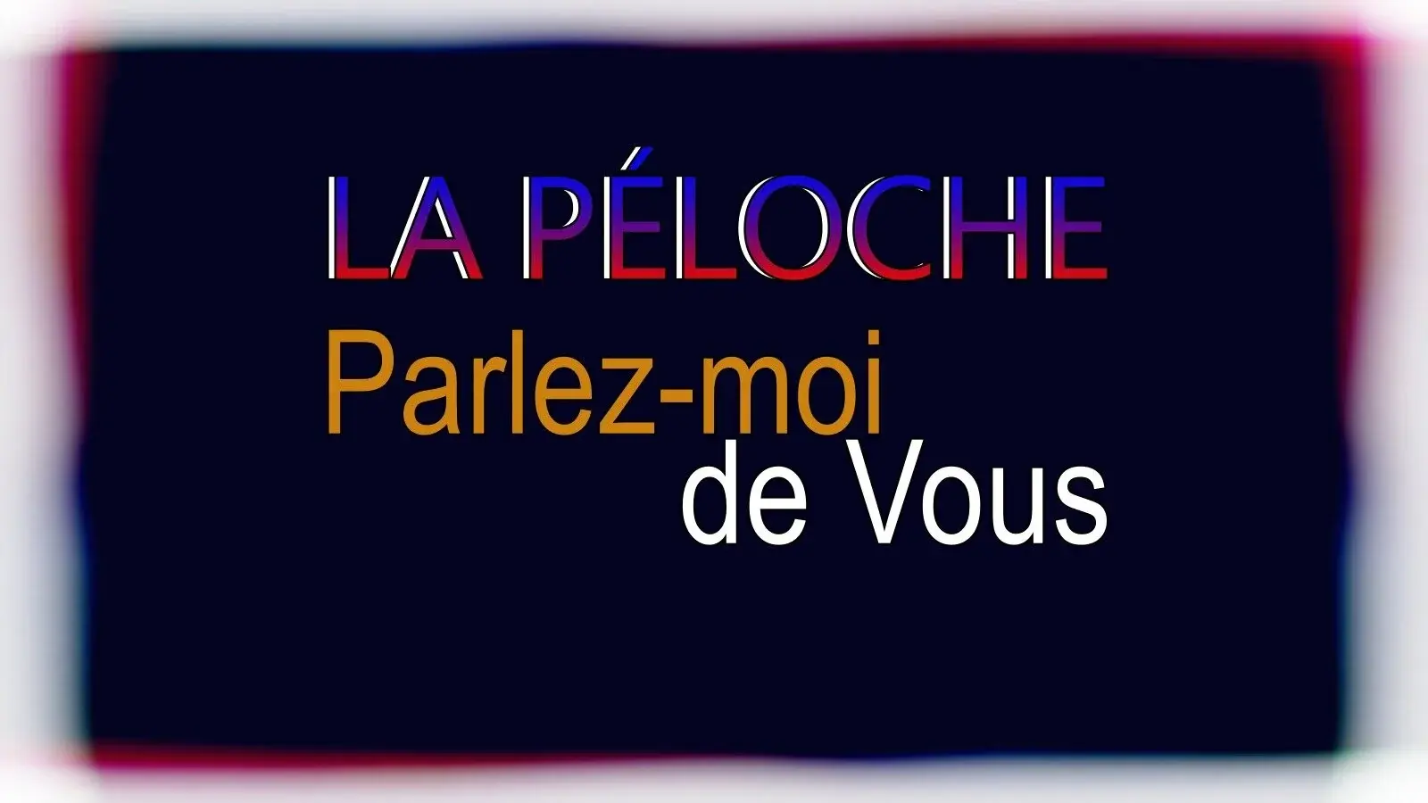 La Péloche #9 : Parlez-Moi de vous