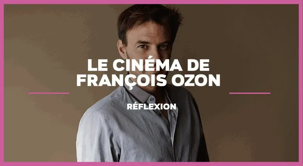 Le Cinéma de François Ozon : Tous les films