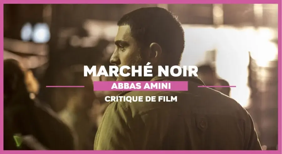 Marché noir : la bonne série du cinéma iranien se poursuit