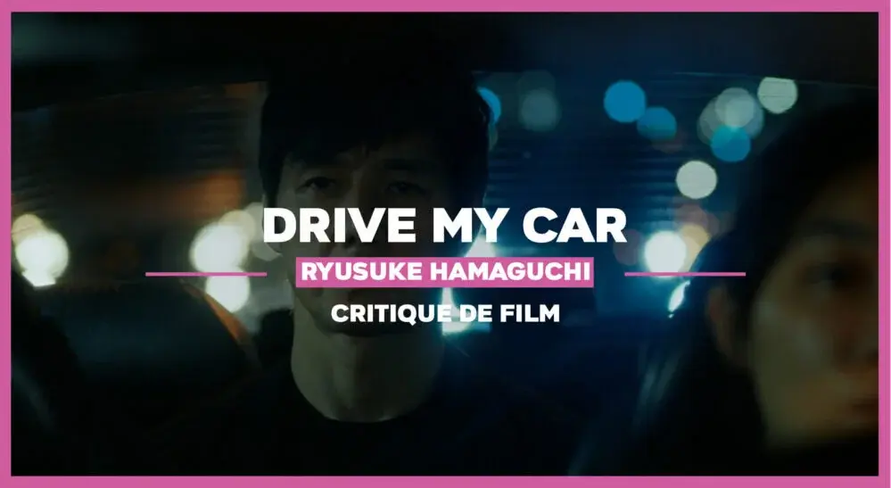 Drive My Car de Ryūsuke Hamaguchi : Un tableau de maître