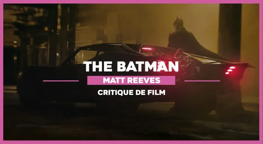 The Batman de Matt Reeves : Une ombre dans la nuit