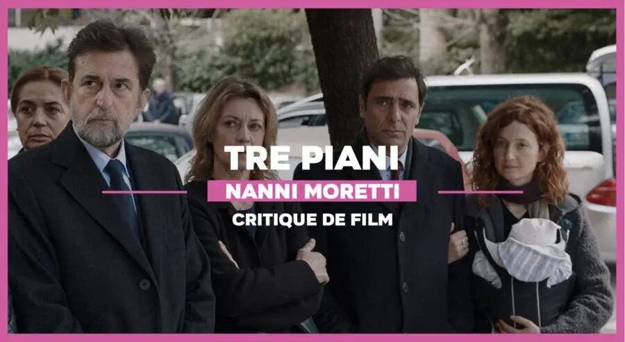 Tre Piani de Nanni Moretti : Un film sur les gens sans les gens