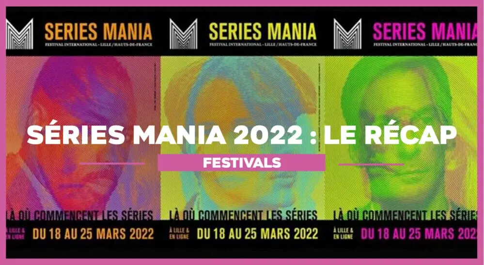 Nos coups de cœur de la 12ème édition du festival Séries Mania