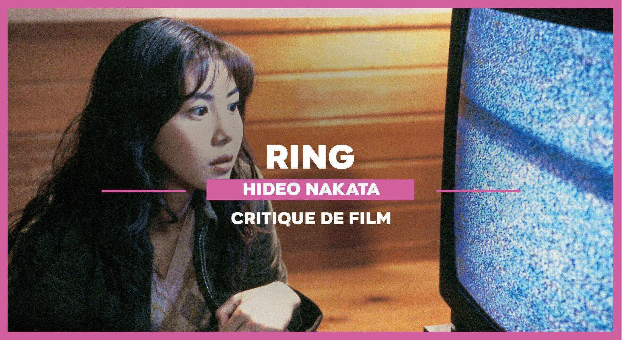 Ring de Hideo Nakata : A Japanese Ghost Story