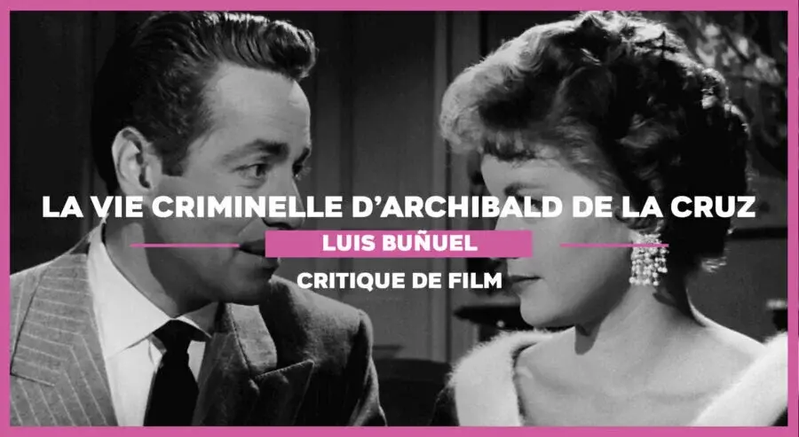 La vie criminelle d’Archibald de la Cruz de Luis Buñuel : Réalisme fantastique