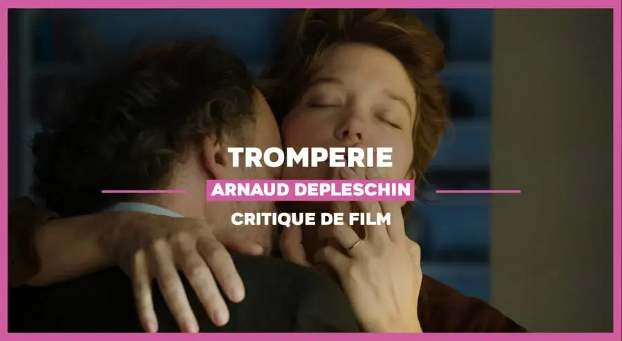 Tromperie d’Arnaud Desplechin : scènes de la vie conjugale